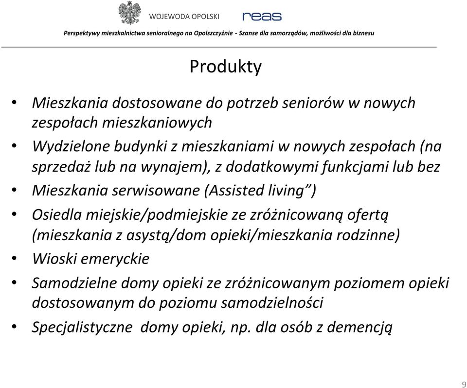 miejskie/podmiejskie ze zróżnicowaną ofertą (mieszkania z asystą/dom opieki/mieszkania rodzinne) Wioski emeryckie Samodzielne