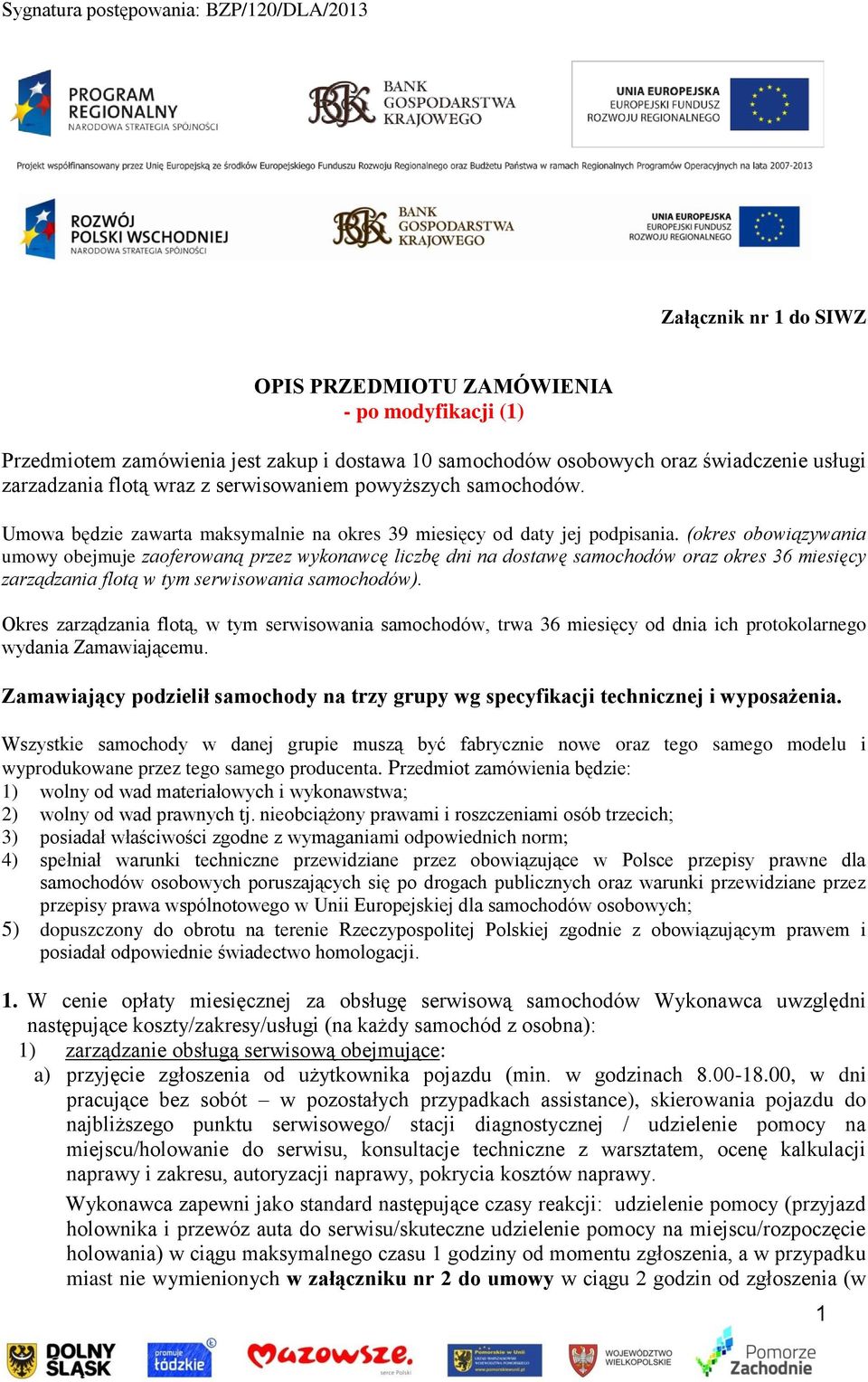 (okres obowiązywania umowy obejmuje zaoferowaną przez wykonawcę liczbę dni na dostawę samochodów oraz okres 36 miesięcy zarządzania flotą w tym serwisowania samochodów).