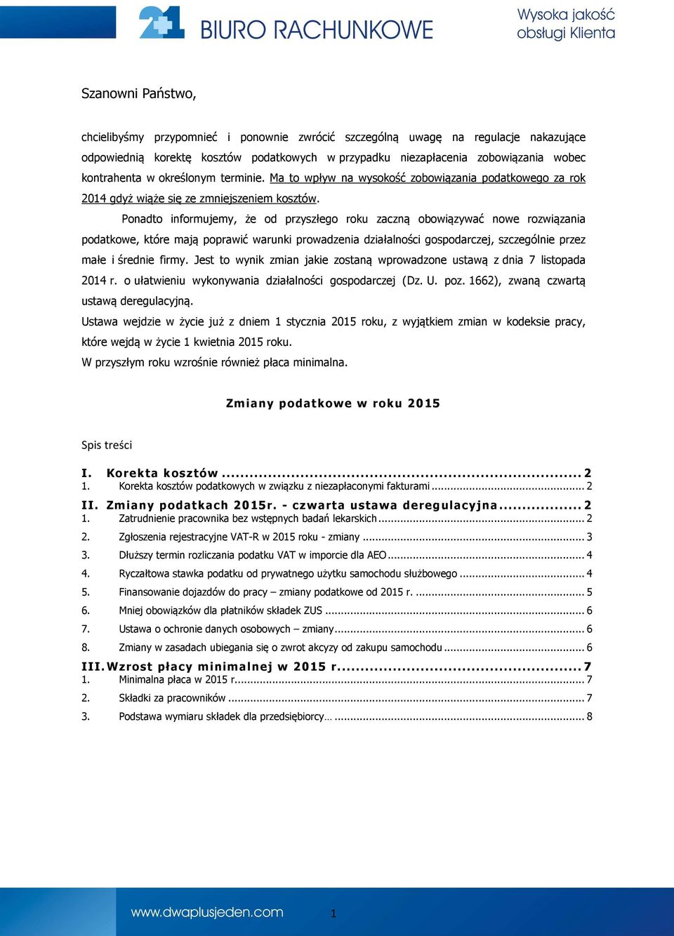 Ponadto informujemy, że od przyszłego roku zaczną obowiązywać nowe rozwiązania podatkowe, które mają poprawić warunki prowadzenia działalności gospodarczej, szczególnie przez małe i średnie firmy.