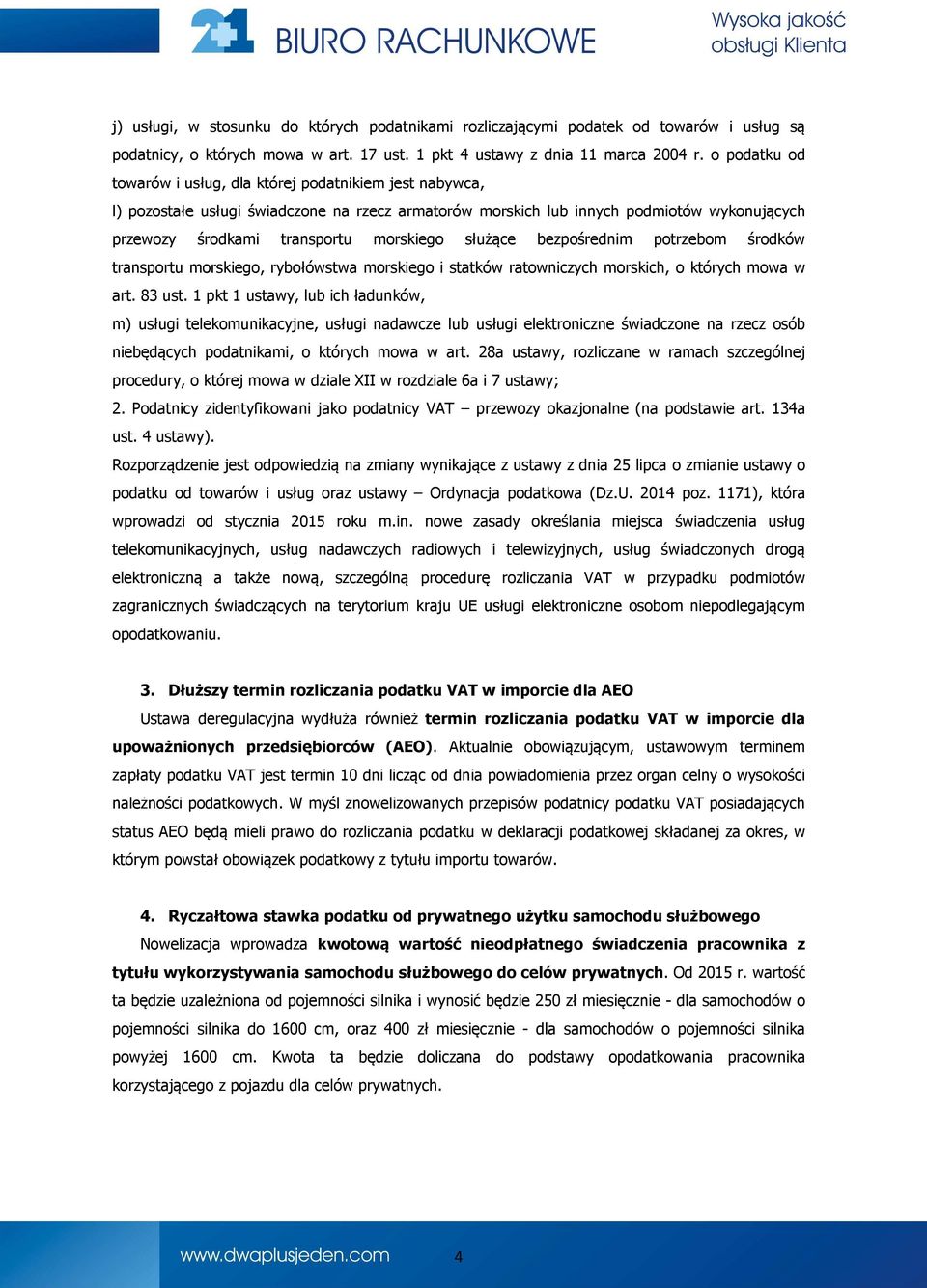 służące bezpośrednim potrzebom środków transportu morskiego, rybołówstwa morskiego i statków ratowniczych morskich, o których mowa w art. 83 ust.