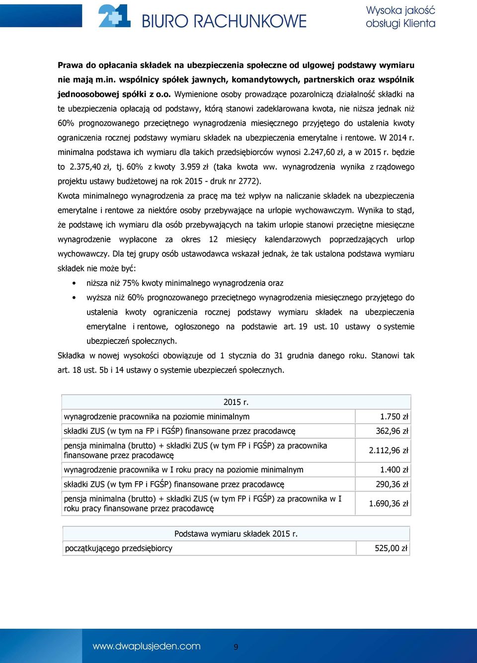 osoby prowadzące pozarolniczą działalność składki na te ubezpieczenia opłacają od podstawy, którą stanowi zadeklarowana kwota, nie niższa jednak niż 60% prognozowanego przeciętnego wynagrodzenia