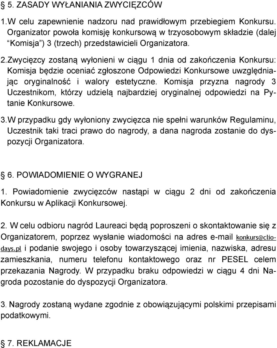 Zwycięzcy zostaną wyłonieni w ciągu 1 dnia od zakończenia Konkursu: Komisja będzie oceniać zgłoszone Odpowiedzi Konkursowe uwzględniając oryginalność i walory estetyczne.