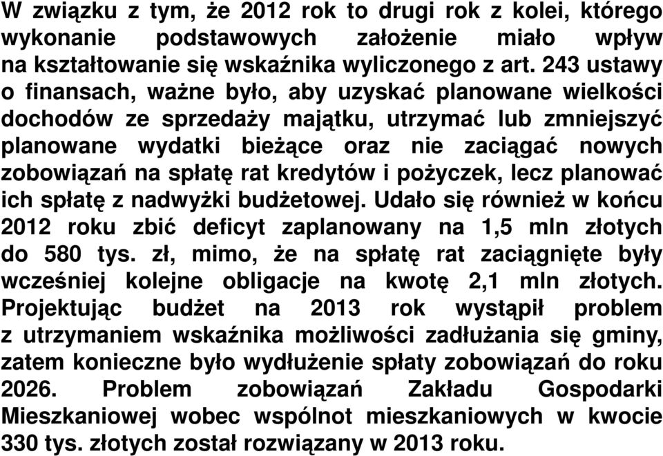 kredytów i poŝyczek, lecz planować ich spłatę z nadwyŝki budŝetowej. Udało się równieŝ w końcu 2012 roku zbić deficyt zaplanowany na 1,5 mln złotych do 580 tys.