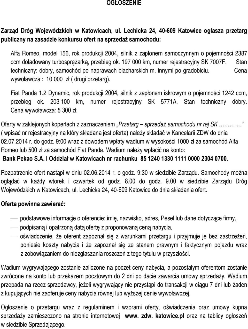 ccm doładowany turbosprężarką, przebieg ok. 197 000 km, numer rejestracyjny SK 7007F. Stan techniczny: dobry, samochód po naprawach blacharskich m. innymi po gradobiciu.