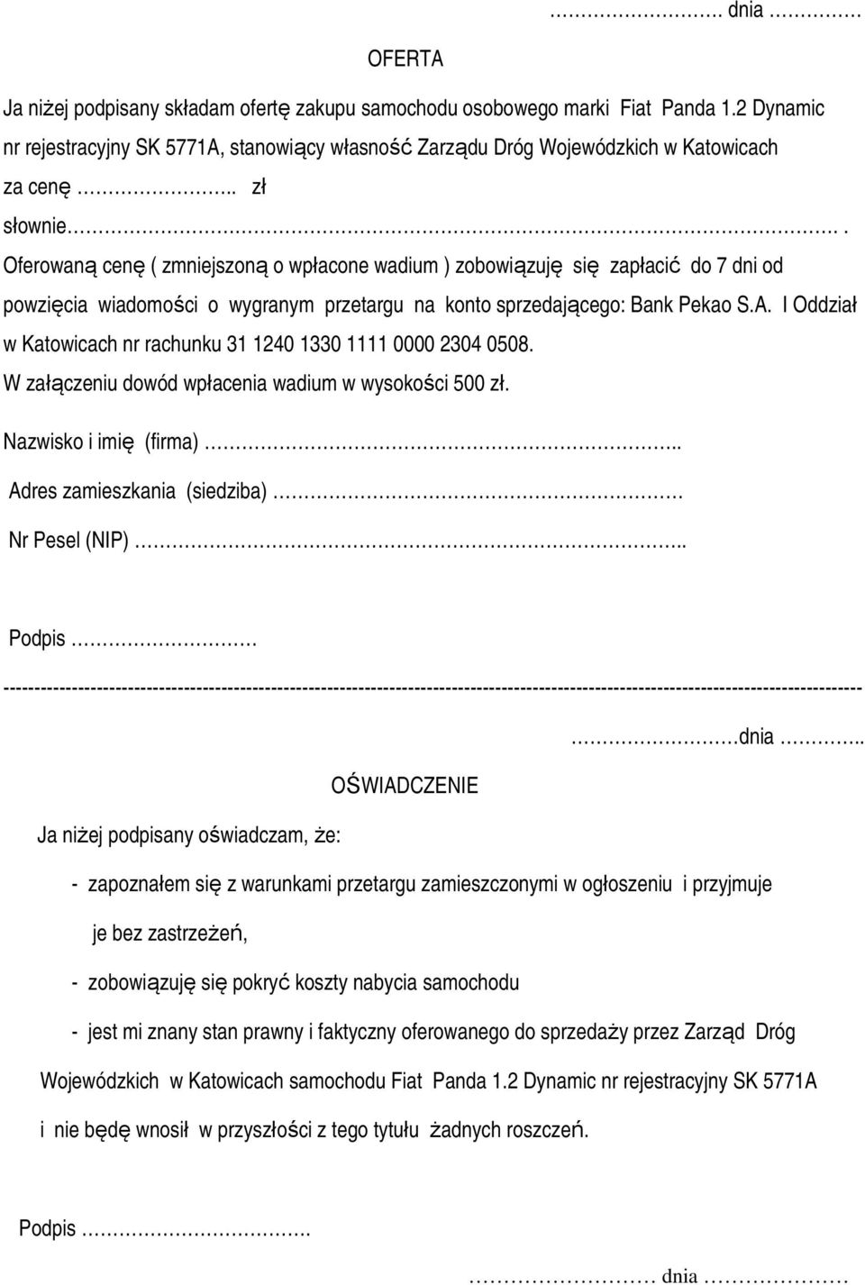 I Oddział w Katowicach nr rachunku 31 1240 1330 1111 0000 2304 0508. W załączeniu dowód wpłacenia wadium w wysokości 500 zł.