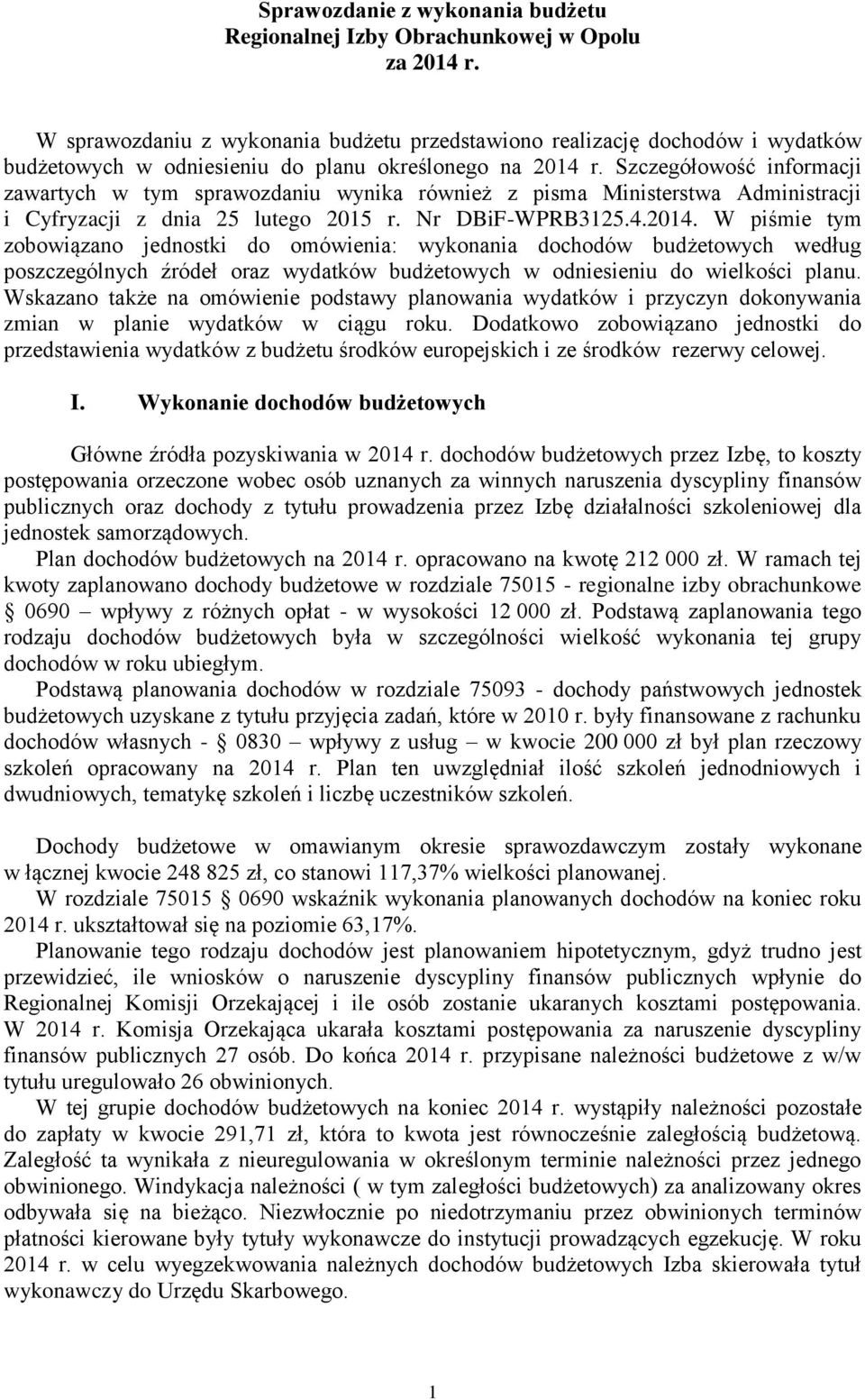 Szczegółowość informacji zawartych w tym sprawozdaniu wynika również z pisma Ministerstwa Administracji i Cyfryzacji z dnia 25 lutego 2015 r. Nr DBiF-WPRB3125.4.2014.