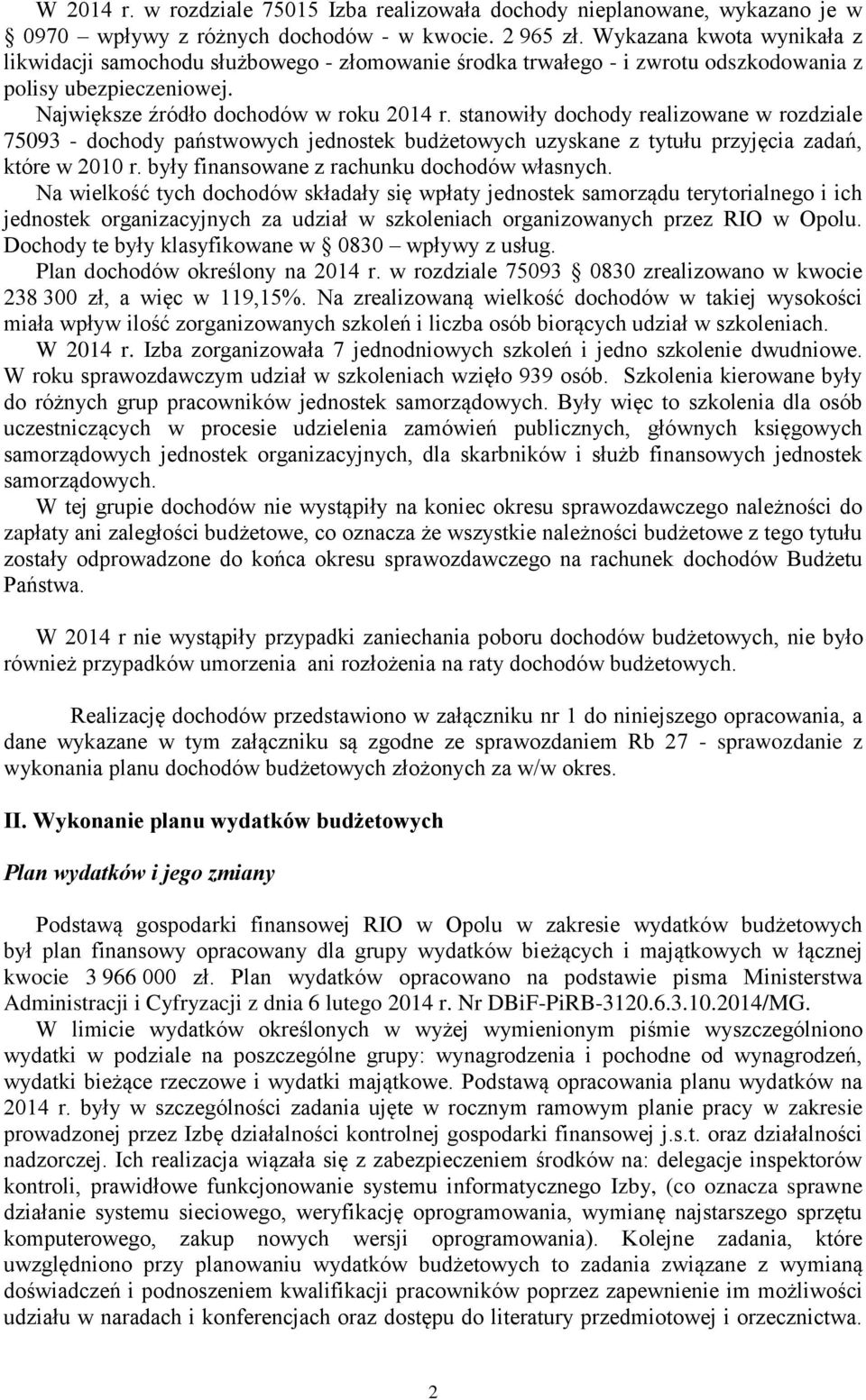 stanowiły dochody realizowane w rozdziale 75093 - dochody państwowych jednostek budżetowych uzyskane z tytułu przyjęcia zadań, które w 2010 r. były finansowane z rachunku dochodów własnych.