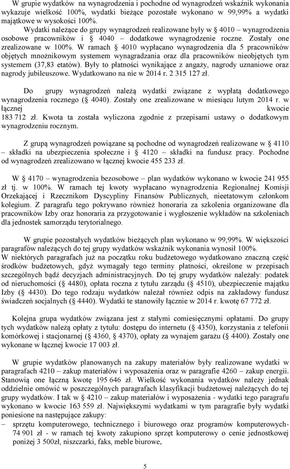 W ramach 4010 wypłacano wynagrodzenia dla 5 pracowników objętych mnożnikowym systemem wynagradzania oraz dla pracowników nieobjętych tym systemem (37,83 etatów).