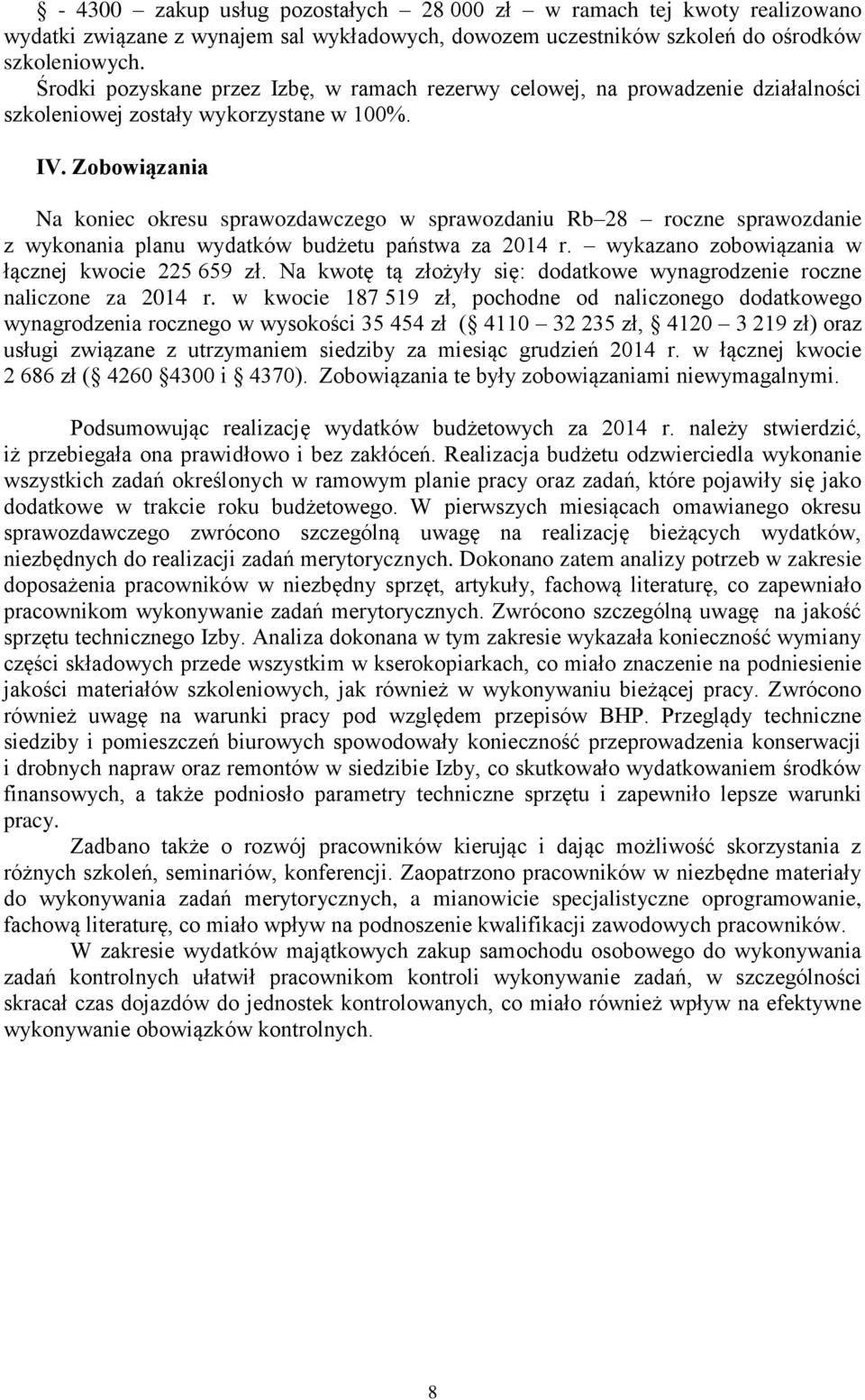 Zobowiązania Na koniec okresu sprawozdawczego w sprawozdaniu Rb 28 roczne sprawozdanie z wykonania planu wydatków budżetu państwa za 2014 r. wykazano zobowiązania w łącznej kwocie 225 659 zł.