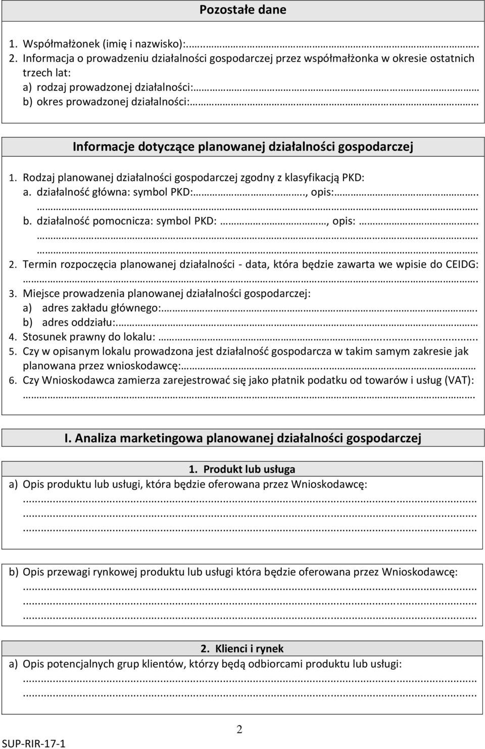 Informacje dotyczące planowanej działalności gospodarczej 1. Rodzaj planowanej działalności gospodarczej zgodny z klasyfikacją PKD: a. działalność główna: symbol PKD:.., opis:.. b.