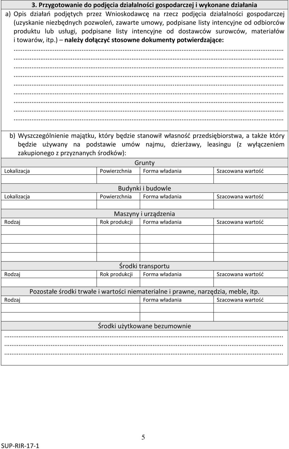 ) należy dołączyć stosowne dokumenty potwierdzające: b) Wyszczególnienie majątku, który będzie stanowił własność przedsiębiorstwa, a także który będzie używany na podstawie umów najmu, dzierżawy,