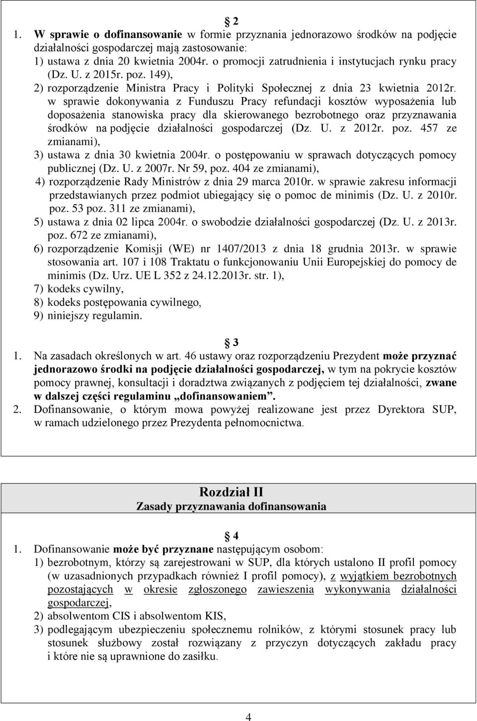 w sprawie dokonywania z Funduszu Pracy refundacji kosztów wyposażenia lub doposażenia stanowiska pracy dla skierowanego bezrobotnego oraz przyznawania środków na podjęcie działalności gospodarczej