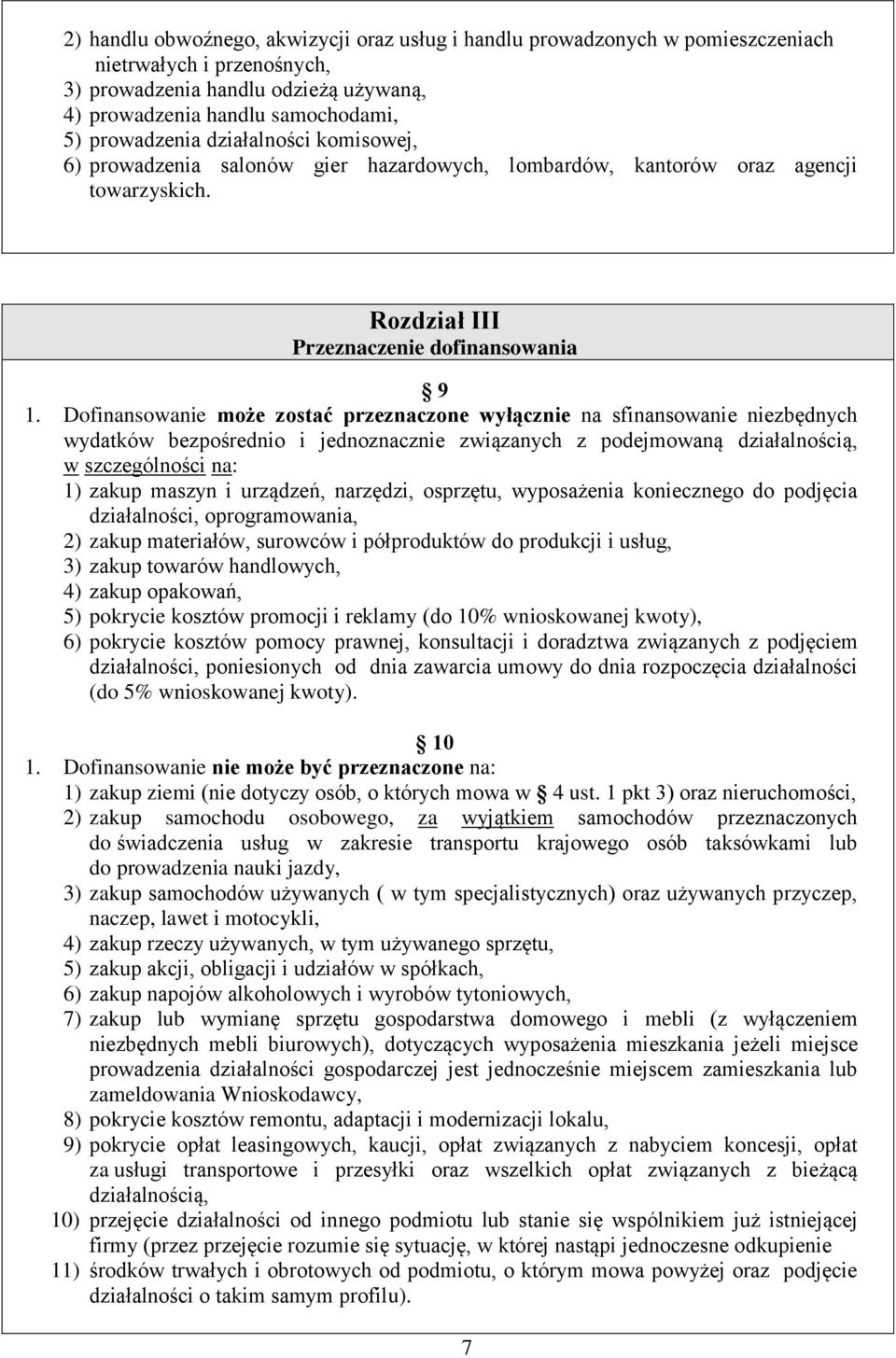 Dofinansowanie może zostać przeznaczone wyłącznie na sfinansowanie niezbędnych wydatków bezpośrednio i jednoznacznie związanych z podejmowaną działalnością, w szczególności na: 1) zakup maszyn i