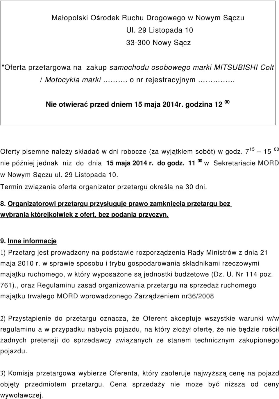 7 15 15 00 nie później jednak niż do dnia 15 maja 2014 r. do godz. 11 00 w Sekretariacie MORD w Nowym Sączu ul. 29 Listopada 10. Termin związania oferta organizator przetargu określa na 30 dni. 8.