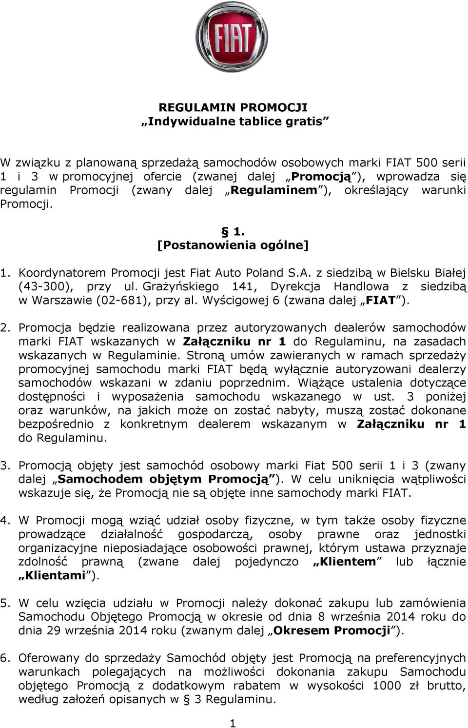 Grażyńskiego 141, Dyrekcja Handlowa z siedzibą w Warszawie (02-681), przy al. Wyścigowej 6 (zwana dalej FIAT ). 2.