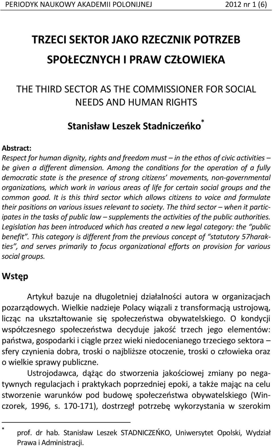 Among the conditions for the operation of a fully democratic state is the presence of strong citizens movements, non-governmental organizations, which work in various areas of life for certain social