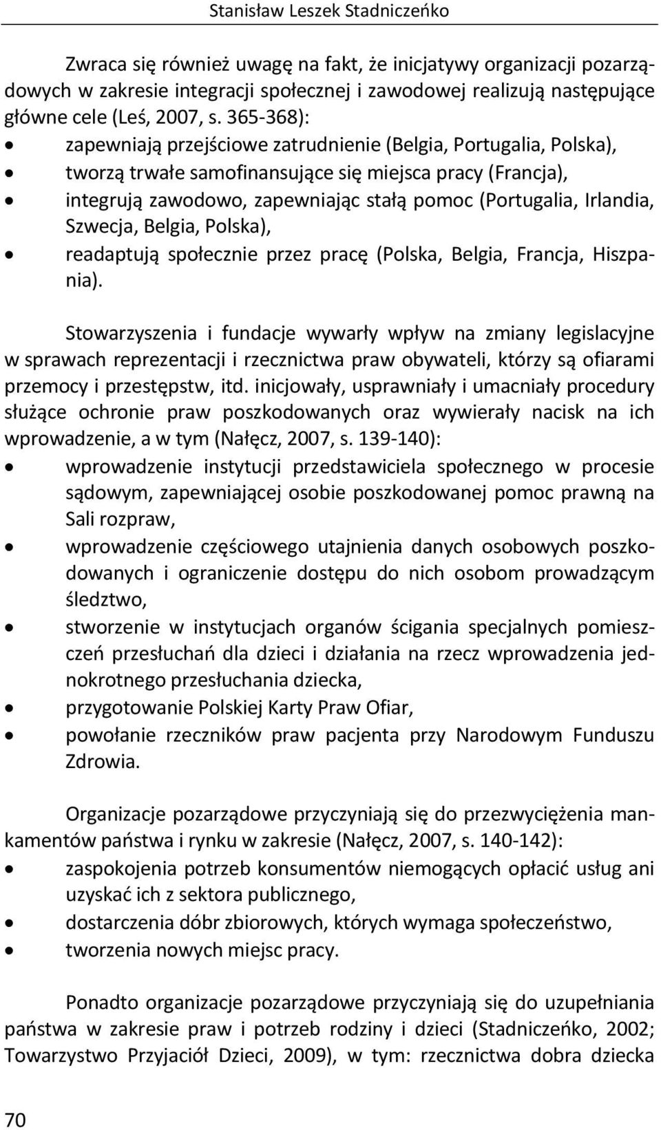 Irlandia, Szwecja, Belgia, Polska), readaptują społecznie przez pracę (Polska, Belgia, Francja, Hiszpania).