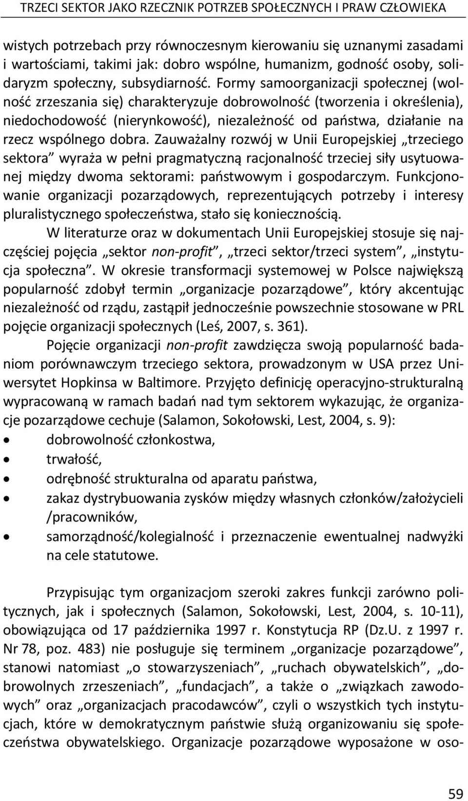 Formy samoorganizacji społecznej (wolność zrzeszania się) charakteryzuje dobrowolność (tworzenia i określenia), niedochodowość (nierynkowość), niezależność od państwa, działanie na rzecz wspólnego