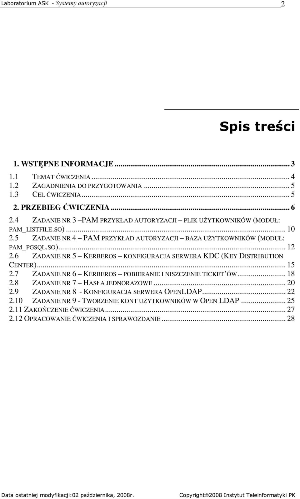 6 ZADANIE NR 5 KERBEROS KONFIGURACJA SERWERA KDC (KEY DISTRIBUTION CENTER)... 15 2.7 ZADANIE NR 6 KERBEROS POBIERANIE I NISZCZENIE TICKET ÓW... 18 2.