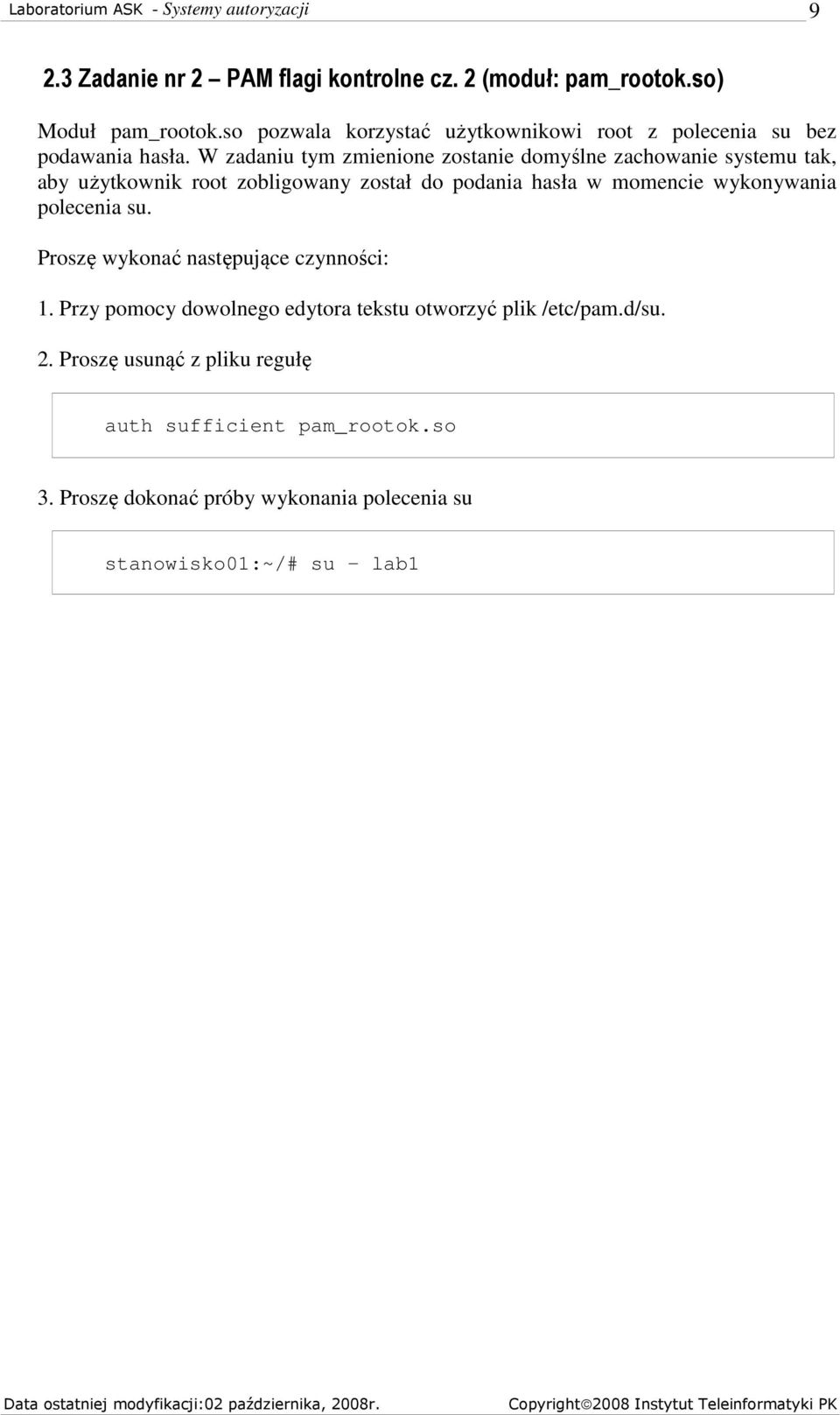 W zadaniu tym zmienione zostanie domyślne zachowanie systemu tak, aby użytkownik root zobligowany został do podania hasła w momencie