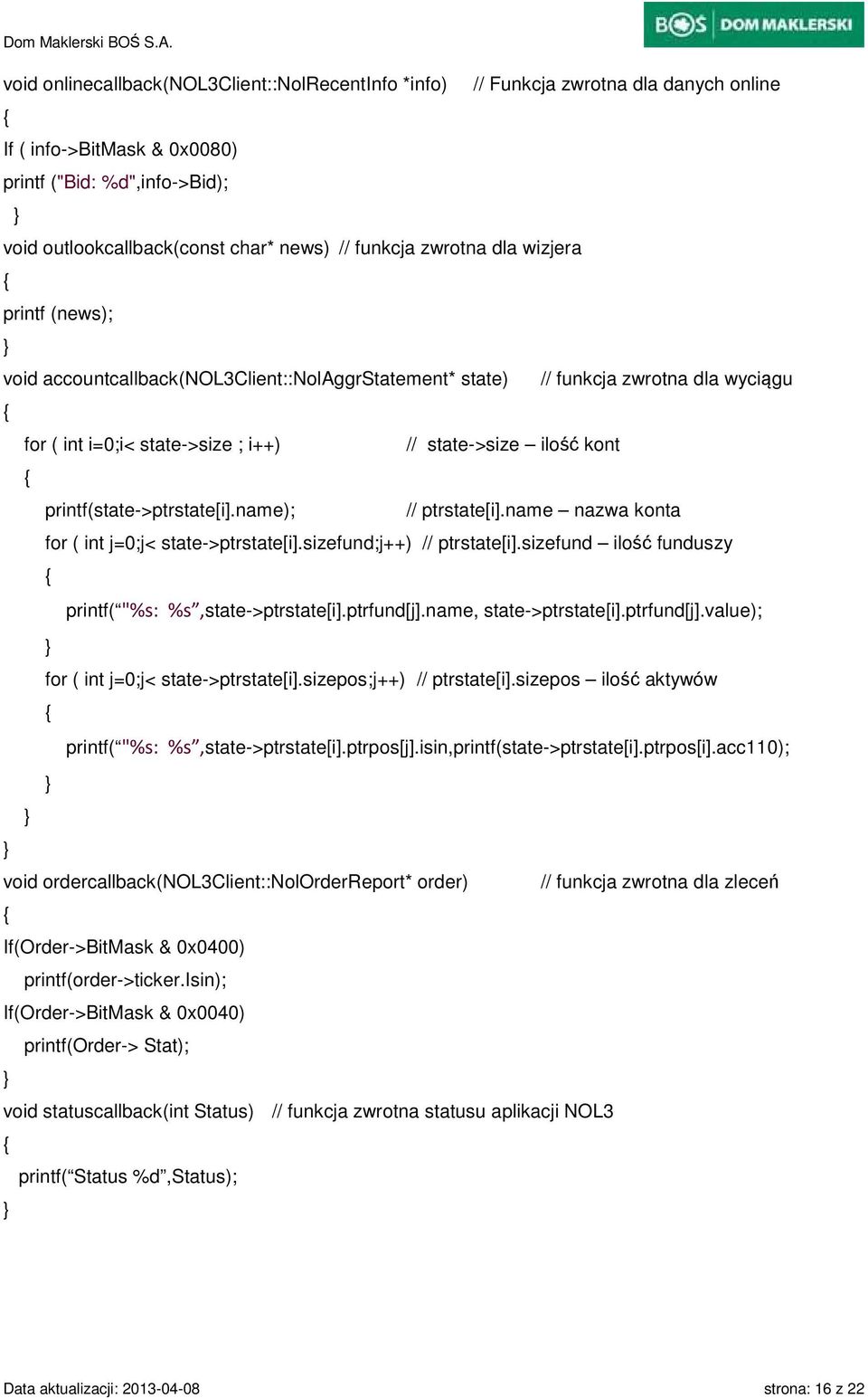 printf(state->ptrstate[i].name); // ptrstate[i].name nazwa konta for ( int j=0;j< state->ptrstate[i].sizefund;j++) // ptrstate[i].sizefund ilość funduszy printf( "%s: %s,state->ptrstate[i].ptrfund[j].