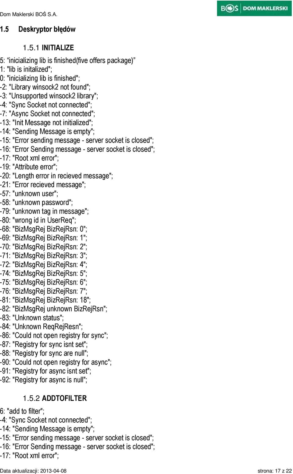 server socket is closed"; -16: "Error Sending message - server socket is closed"; -17: "Root xml error"; -19: "Attribute error"; -20: "Length error in recieved message"; -21: "Error recieved