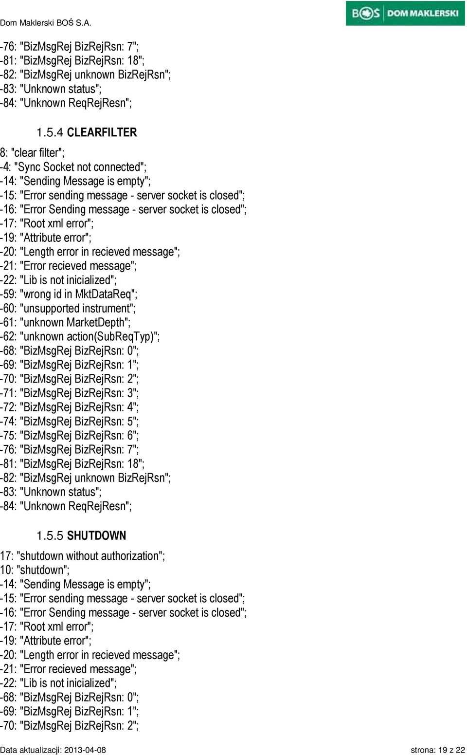 is closed"; -17: "Root xml error"; -19: "Attribute error"; -20: "Length error in recieved message"; -21: "Error recieved message"; -22: "Lib is not inicialized"; -59: "wrong id in MktDataReq"; -60: