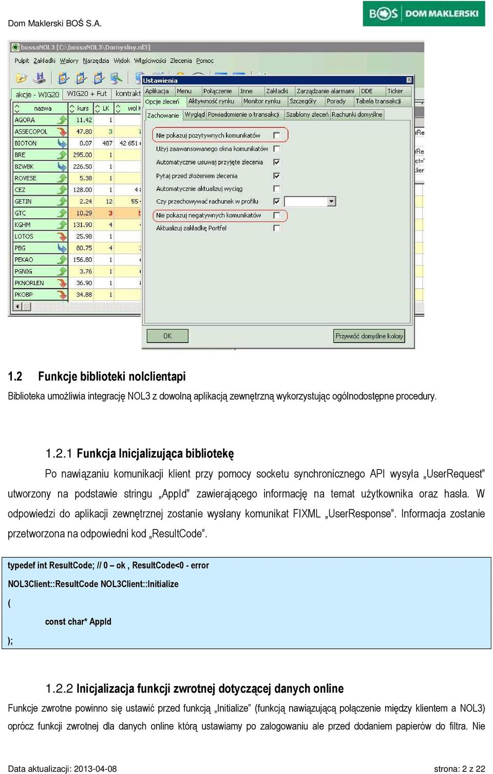 W odpowiedzi do aplikacji zewnętrznej zostanie wysłany komunikat FIXML UserResponse. Informacja zostanie przetworzona na odpowiedni kod ResultCode.