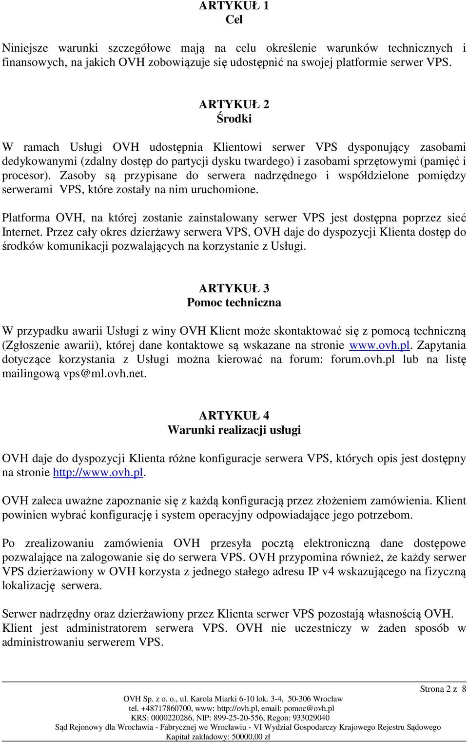 Zasoby są przypisane do serwera nadrzędnego i współdzielone pomiędzy serwerami VPS, które zostały na nim uruchomione.