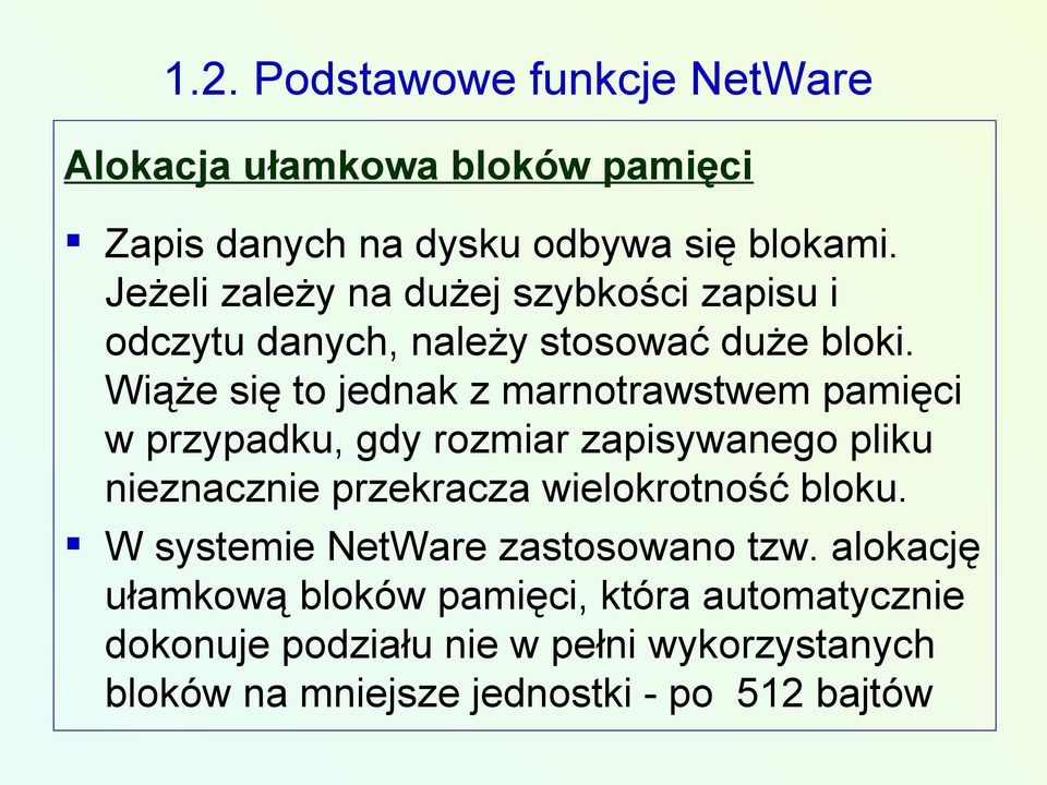 Wiąże się to jednak z marnotrawstwem pamięci w przypadku, gdy rozmiar zapisywanego pliku nieznacznie przekracza wielokrotność