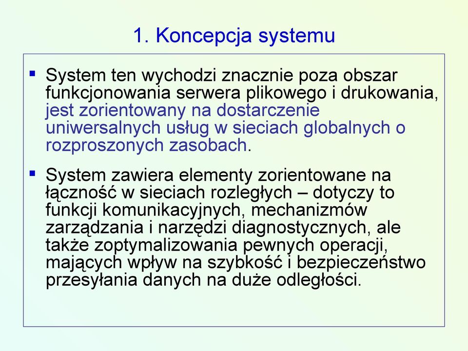 System zawiera elementy zorientowane na łączność w sieciach rozległych dotyczy to funkcji komunikacyjnych, mechanizmów