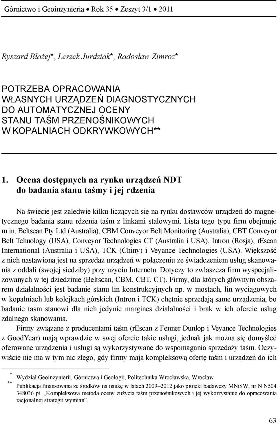 Ocena dostępnych na rynku urządzeń NDT do badania stanu taśmy i jej rdzenia Na świecie jest zaledwie kilku liczących się na rynku dostawców urządzeń do magnetycznego badania stanu rdzenia taśm z