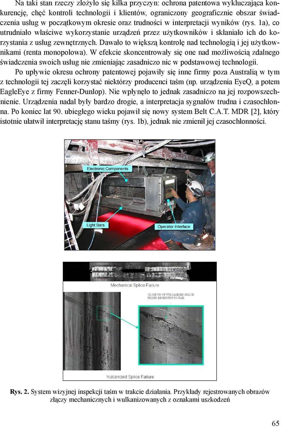 Dawało to większą kontrolę nad technologią i jej użytkownikami (renta monopolowa).