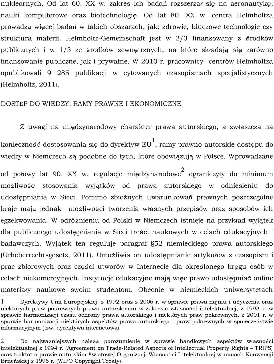 pracownicy centrów Helmholtza opublikowali 9 285 publikacji w cytowanych czasopismach specjalistycznych (Helmholtz, 2011).