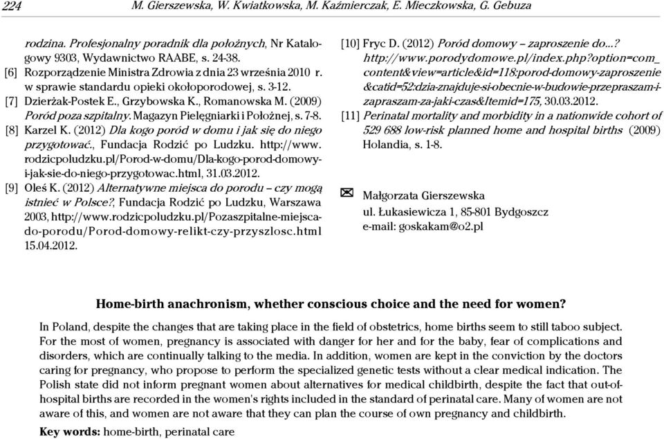 Magazyn Pielęgniarki i Położnej, s. 7-8. [8] Karzel K. (2012) Dla kogo poród w domu i jak się do niego przygotować., Fundacja Rodzić po Ludzku. http://www. rodzicpoludzku.