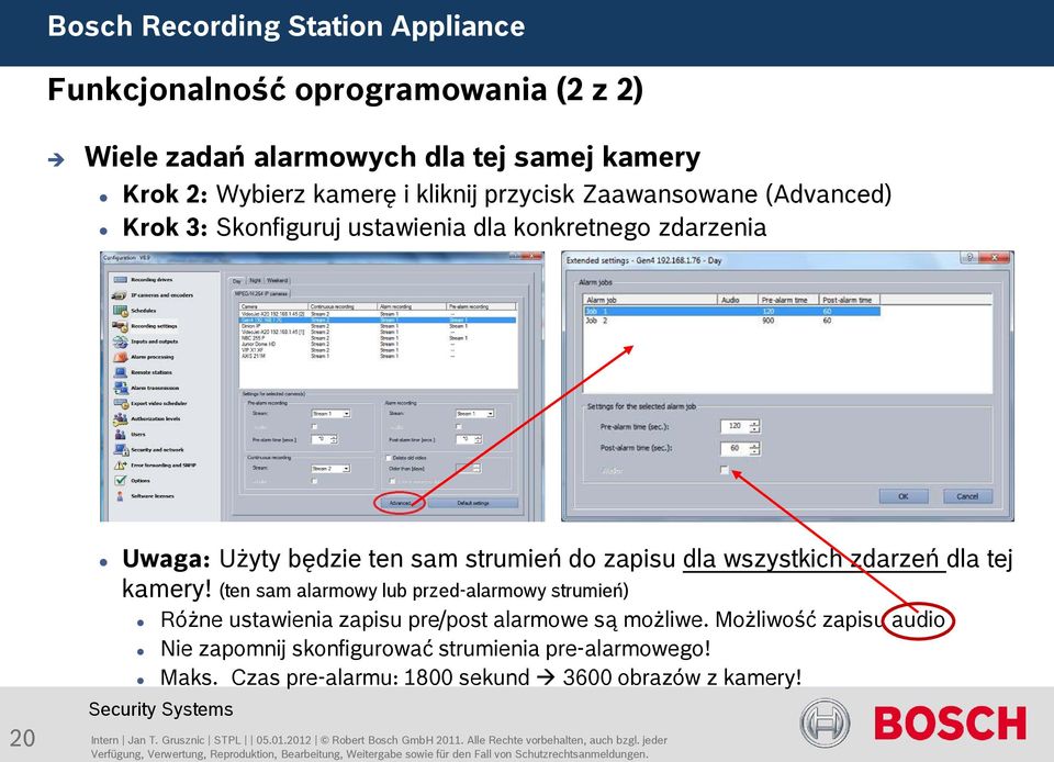 (ten sam alarmowy lub przed-alarmowy strumień) Różne ustawienia zapisu pre/post alarmowe są możliwe. Możliwość zapisu audio Nie zapomnij skonfigurować strumienia pre-alarmowego! Maks.