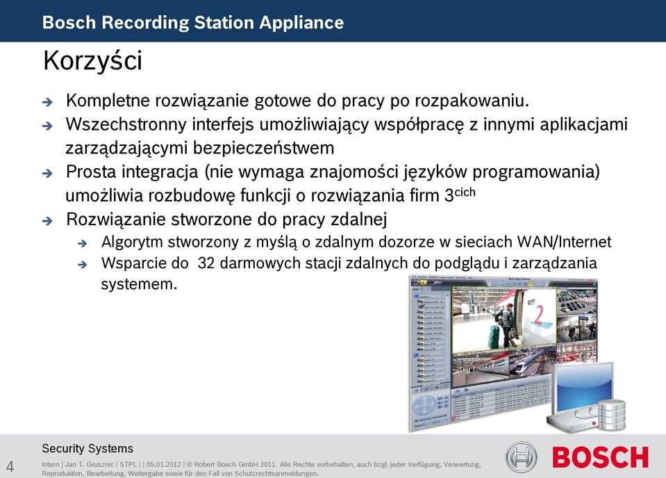 umożliwia rozbudowę funkcji o rozwiązania firm 3 cich Rozwiązanie stworzone do pracy zdalnej Algorytm stworzony z myślą o zdalnym dozorze w sieciach WAN/Internet Wsparcie