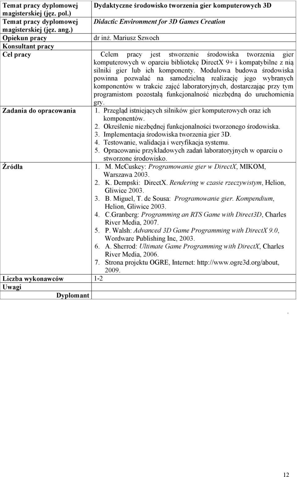 Modułowa budowa środowiska powinna pozwalać na samodzielną realizację jego wybranych komponentów w trakcie zajęć laboratoryjnych, dostarczając przy tym programistom pozostałą funkcjonalność niezbędną