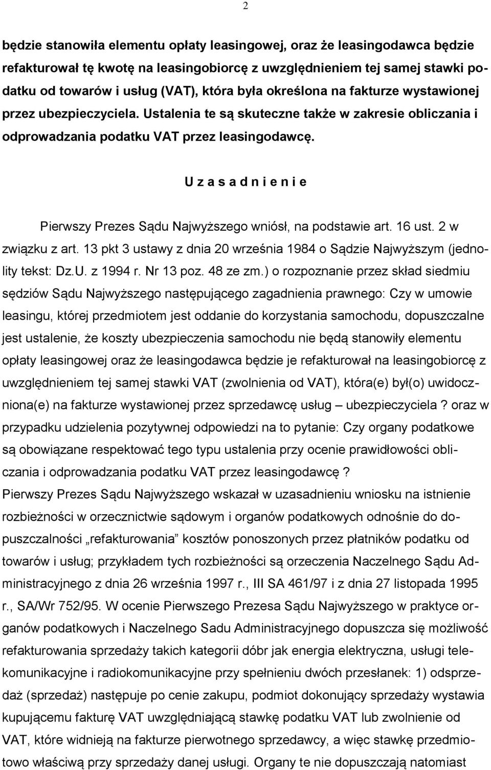 U z a s a d n i e n i e Pierwszy Prezes Sądu Najwyższego wniósł, na podstawie art. 16 ust. 2 w związku z art. 13 pkt 3 ustawy z dnia 20 września 1984 o Sądzie Najwyższym (jednolity tekst: Dz.U. z 1994 r.