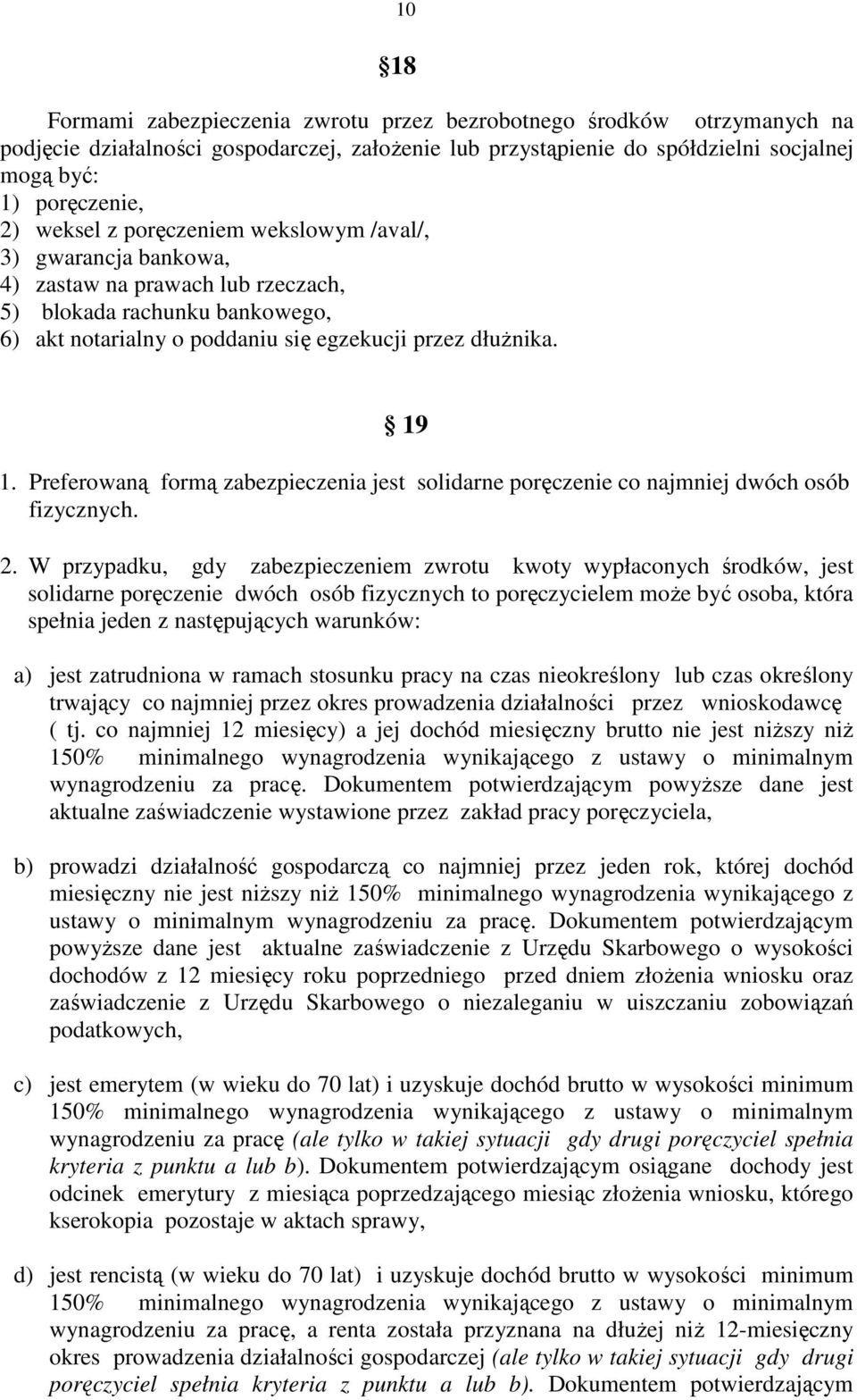 Preferowaną formą zabezpieczenia jest solidarne poręczenie co najmniej dwóch osób fizycznych. 2.