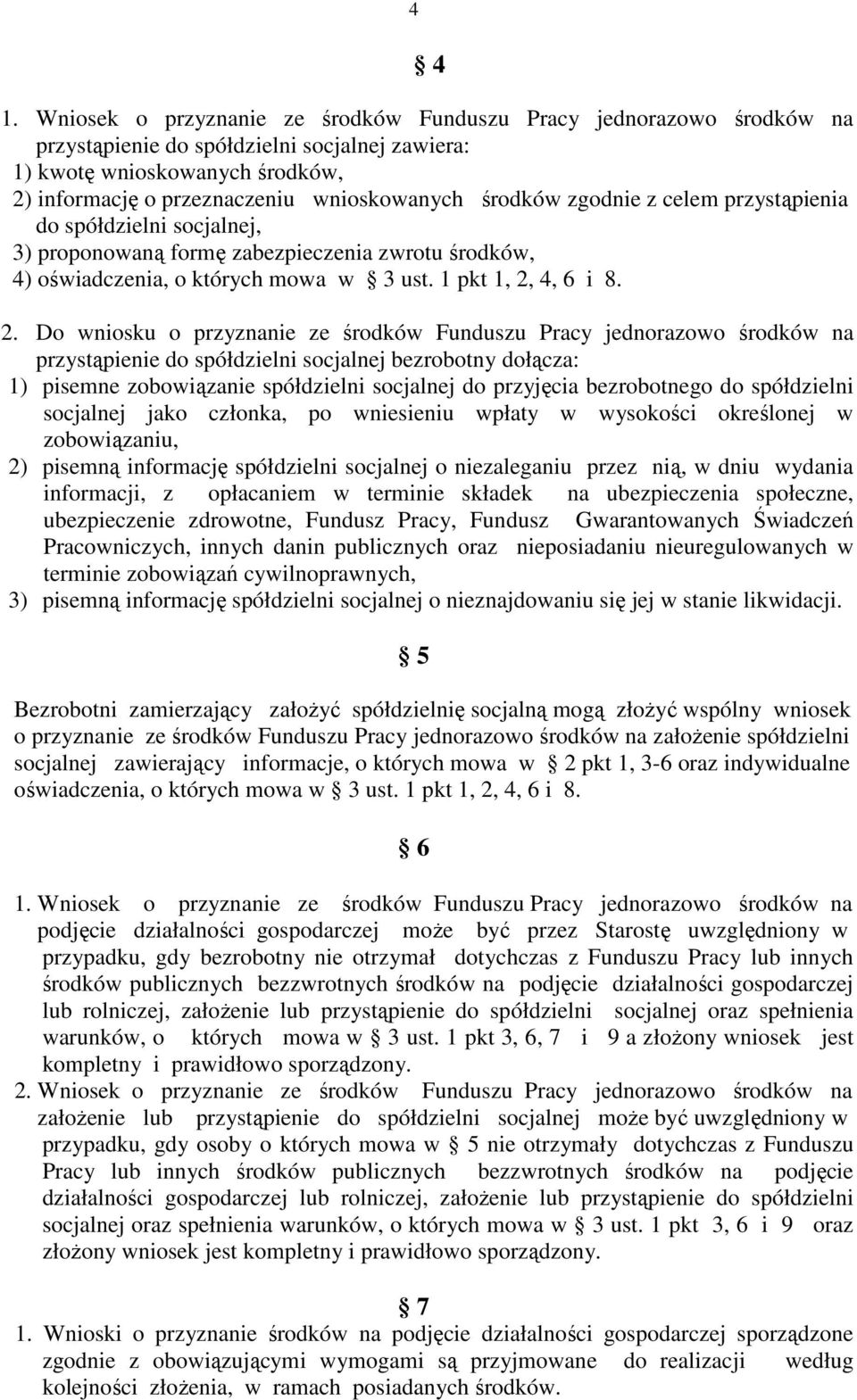 środków zgodnie z celem przystąpienia do spółdzielni socjalnej, 3) proponowaną formę zabezpieczenia zwrotu środków, 4) oświadczenia, o których mowa w 3 ust. 1 pkt 1, 2,