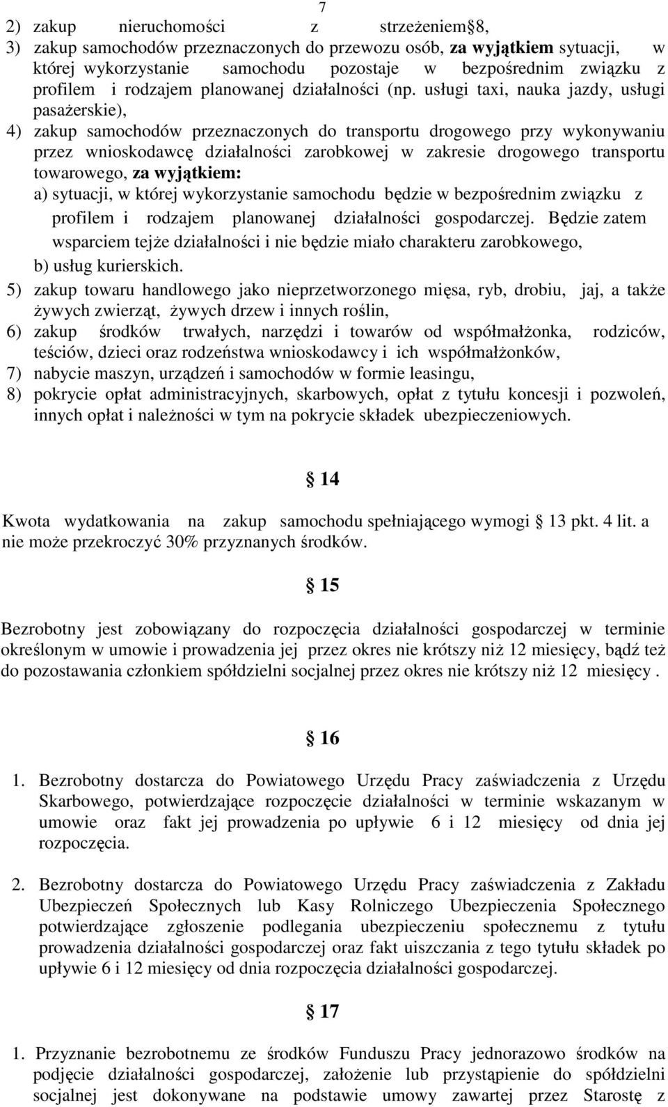 usługi taxi, nauka jazdy, usługi pasaŝerskie), 4) zakup samochodów przeznaczonych do transportu drogowego przy wykonywaniu przez wnioskodawcę działalności zarobkowej w zakresie drogowego transportu