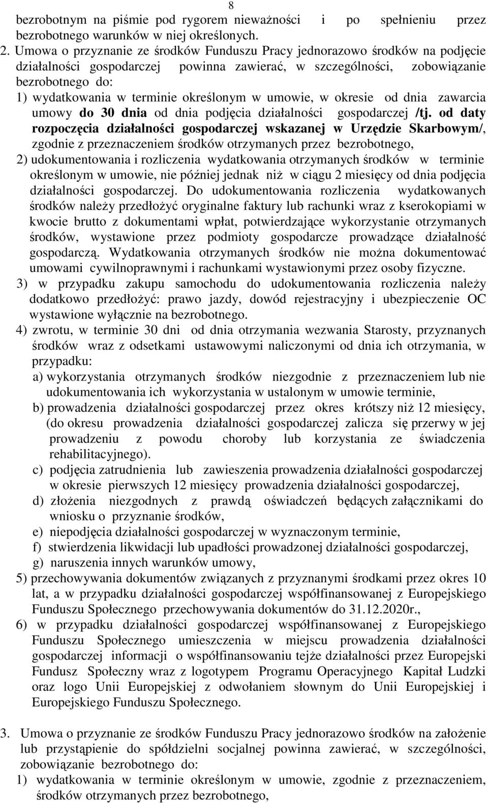 określonym w umowie, w okresie od dnia zawarcia umowy do 30 dnia od dnia podjęcia działalności gospodarczej /tj.