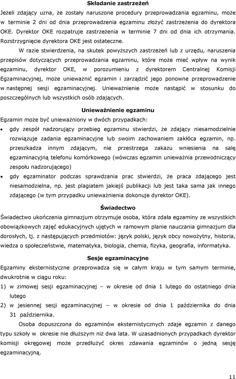 W razie stwierdzenia, na skutek powyższych zastrzeżeń lub z urzędu, naruszenia przepisów dotyczących przeprowadzania egzaminu, które może mieć wpływ na wynik egzaminu, dyrektor OKE, w porozumieniu z