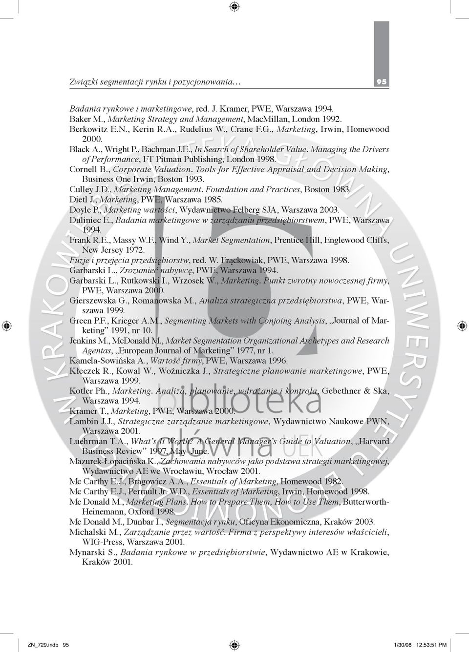 Managing the Drivers of Performance, FT Pitman Publishing, London 1998. Cornell B., Corporate Valuation. Tools for Effective Appraisal and Decision Making, Business One Irwin, Boston 1993. Culley J.D., Marketing Management.