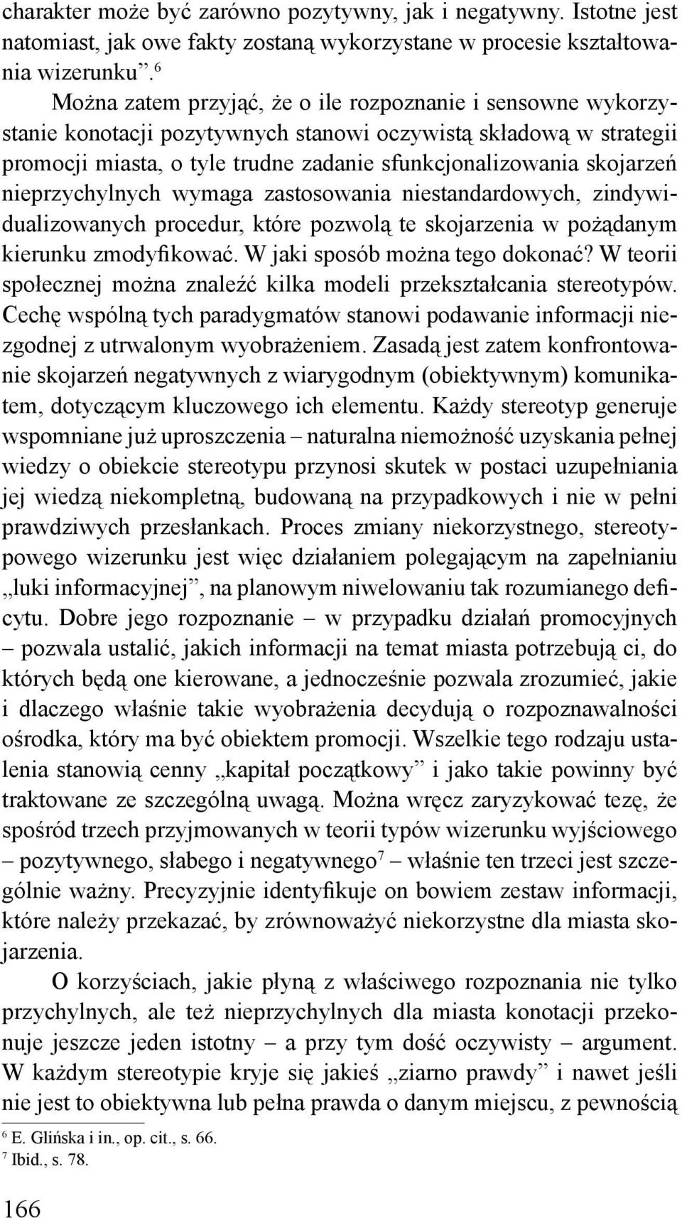 nieprzychylnych wymaga zastosowania niestandardowych, zindywidualizowanych procedur, które pozwolą te skojarzenia w pożądanym kierunku zmodyfikować. W jaki sposób można tego dokonać?