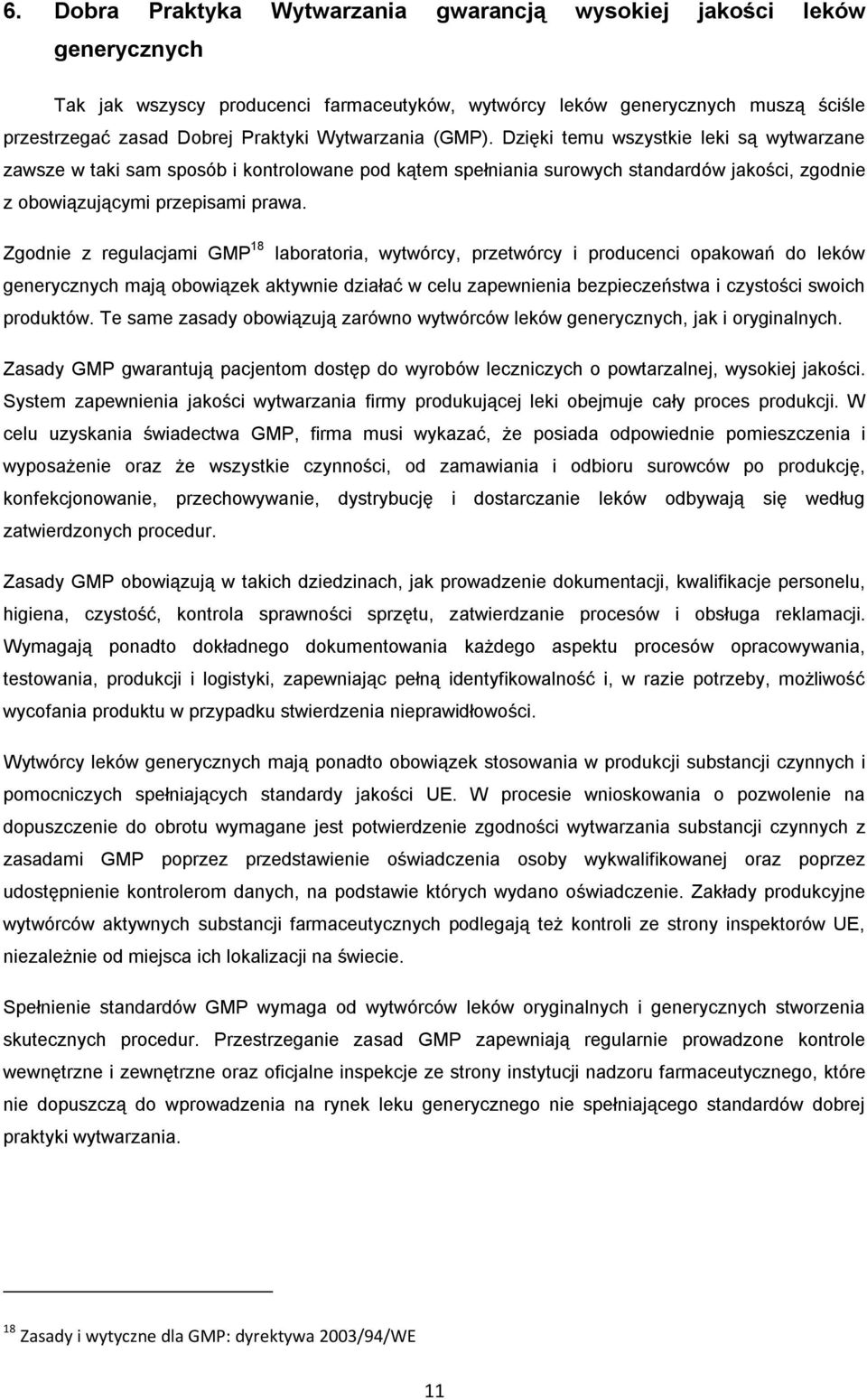 Zgodnie z regulacjami GMP 18 laboratoria, wytwórcy, przetwórcy i producenci opakowań do leków generycznych mają obowiązek aktywnie działać w celu zapewnienia bezpieczeństwa i czystości swoich