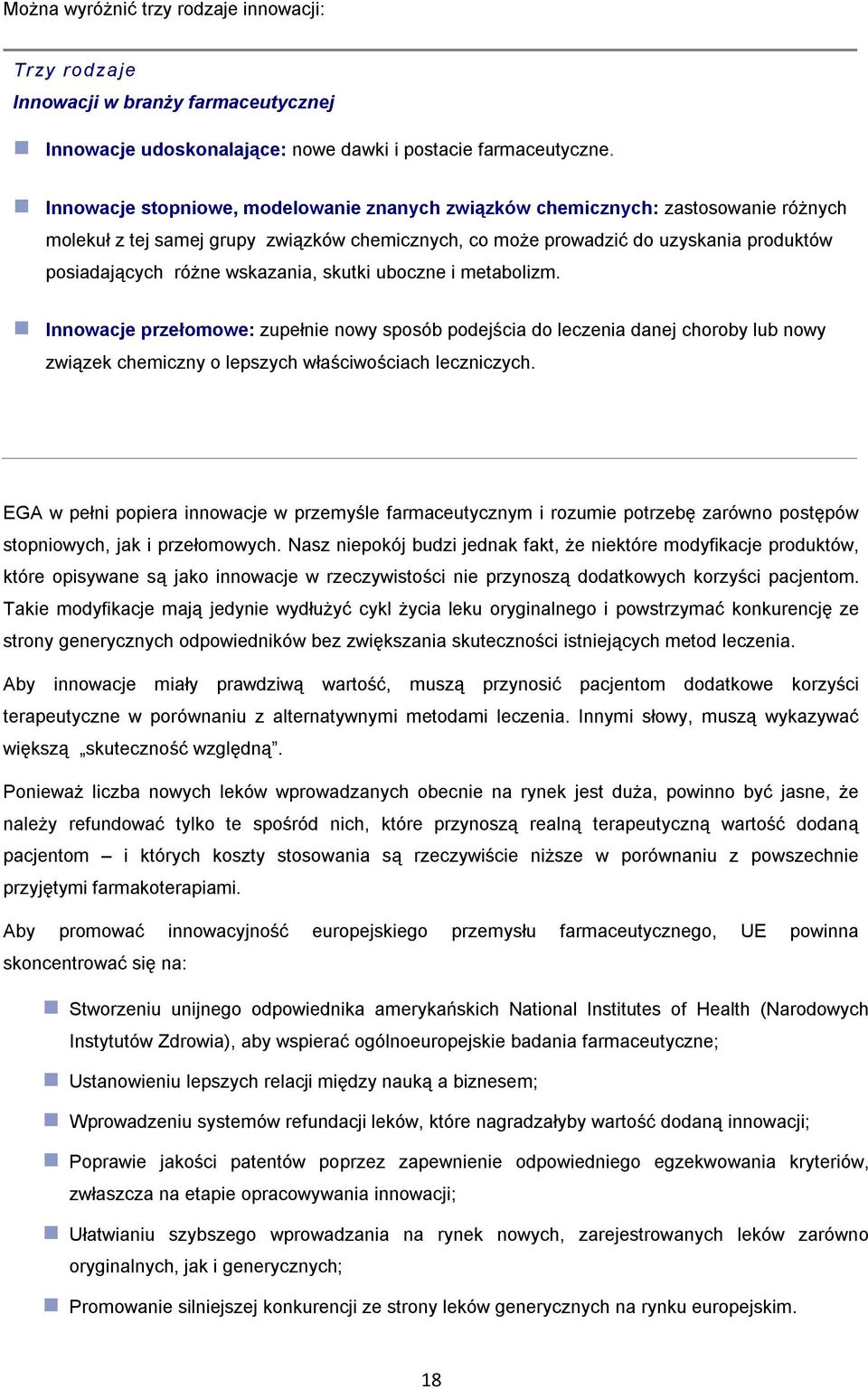 wskazania, skutki uboczne i metabolizm. Innowacje przełomowe: zupełnie nowy sposób podejścia do leczenia danej choroby lub nowy związek chemiczny o lepszych właściwościach leczniczych.