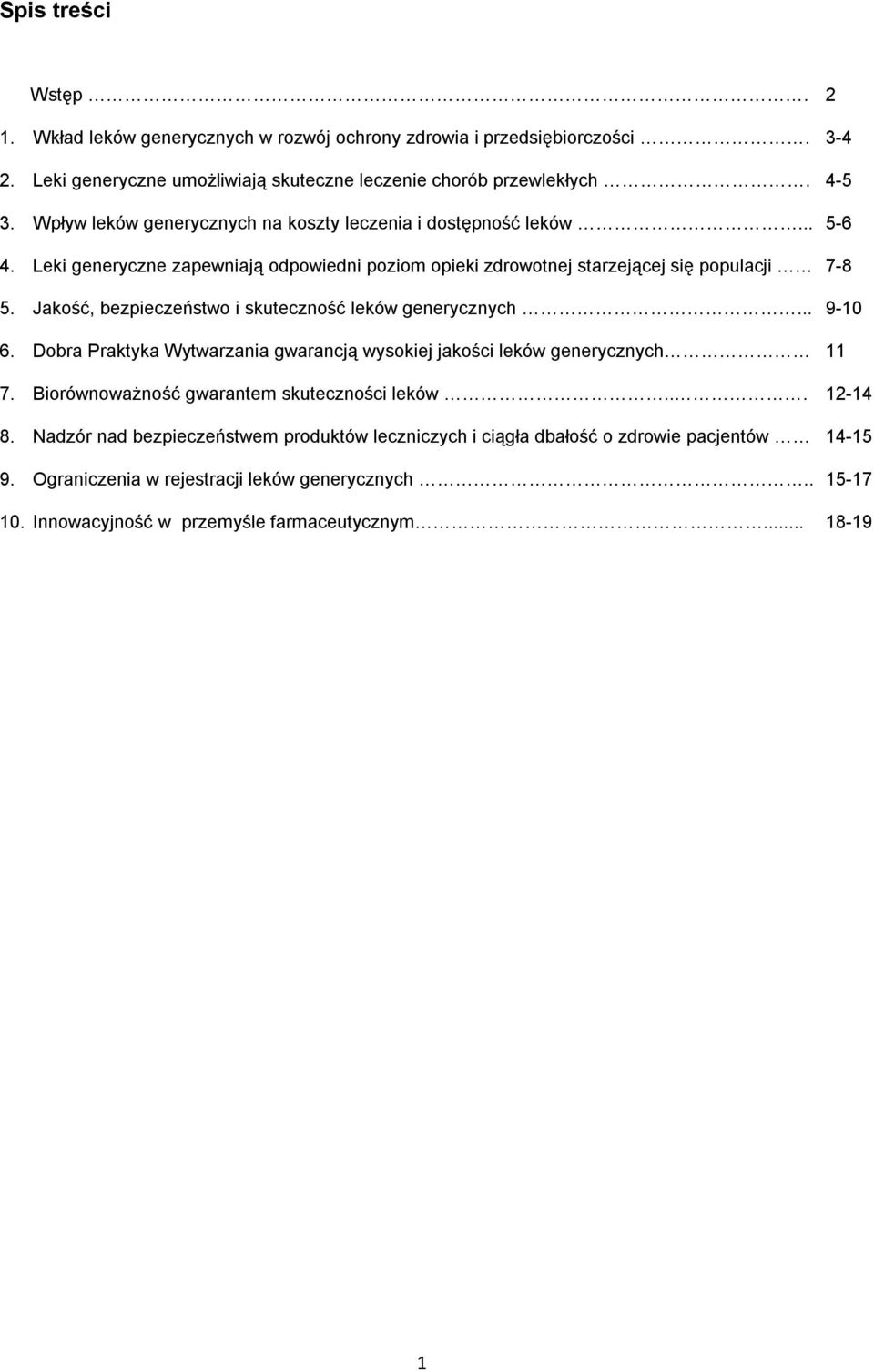 Jakość, bezpieczeństwo i skuteczność leków generycznych... 9-10 6. Dobra Praktyka Wytwarzania gwarancją wysokiej jakości leków generycznych 11 7.