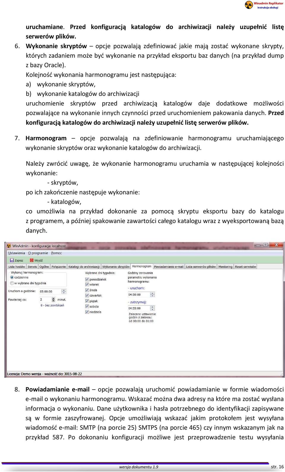 Kolejność wykonania harmonogramu jest następująca: a) wykonanie skryptów, b) wykonanie katalogów do archiwizacji uruchomienie skryptów przed archiwizacją katalogów daje dodatkowe możliwości